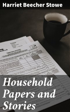 Household Papers and Stories (eBook, ePUB) - Stowe, Harriet Beecher