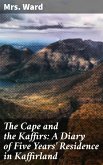 The Cape and the Kaffirs: A Diary of Five Years' Residence in Kaffirland (eBook, ePUB)