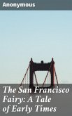 The San Francisco Fairy: A Tale of Early Times (eBook, ePUB)