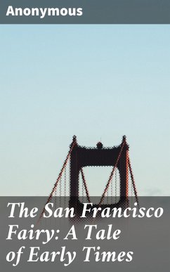 The San Francisco Fairy: A Tale of Early Times (eBook, ePUB) - Anonymous
