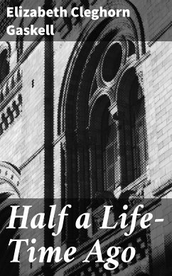 Half a Life-Time Ago (eBook, ePUB) - Gaskell, Elizabeth Cleghorn