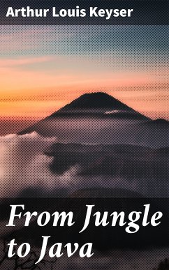 From Jungle to Java (eBook, ePUB) - Keyser, Arthur Louis