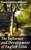 The Influence and Development of English Gilds (eBook, ePUB)