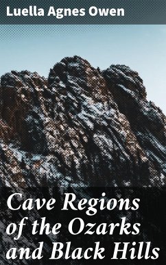 Cave Regions of the Ozarks and Black Hills (eBook, ePUB) - Owen, Luella Agnes