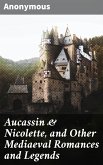 Aucassin & Nicolette, and Other Mediaeval Romances and Legends (eBook, ePUB)