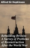Rebuilding Britain: A Survey of Problems of Reconstruction After the World War (eBook, ePUB)