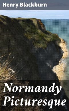 Normandy Picturesque (eBook, ePUB) - Blackburn, Henry