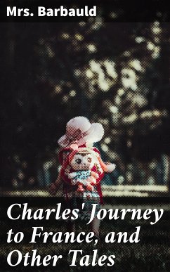 Charles' Journey to France, and Other Tales (eBook, ePUB) - Barbauld, Mrs.