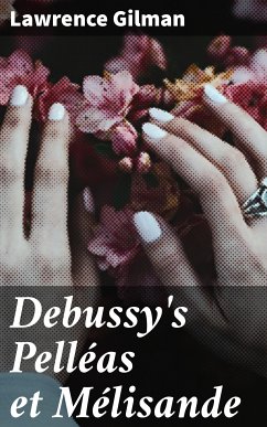 Debussy's Pelléas et Mélisande (eBook, ePUB) - Gilman, Lawrence