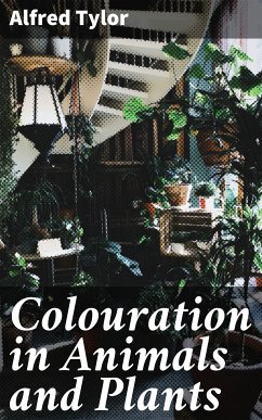 Colouration in Animals and Plants (eBook, ePUB) - Tylor, Alfred