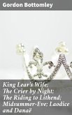 King Lear's Wife; The Crier by Night; The Riding to Lithend; Midsummer-Eve; Laodice and Danaë (eBook, ePUB)