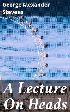 A Lecture On Heads (eBook, ePUB) - Stevens, George Alexander