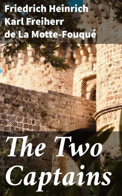 The Two Captains (eBook, ePUB) - La Motte-Fouqué, Friedrich Heinrich Karl, Freiherr de