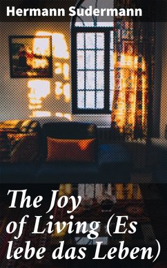 The Joy of Living (Es lebe das Leben) (eBook, ePUB) - Sudermann, Hermann
