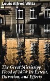 The Great Mississippi Flood of 1874: Its Extent, Duration, and Effects (eBook, ePUB)