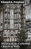 History of the Cathedral Church of Wells (eBook, ePUB)