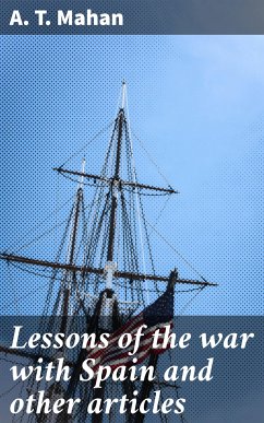 Lessons of the war with Spain and other articles (eBook, ePUB) - Mahan, A. T.