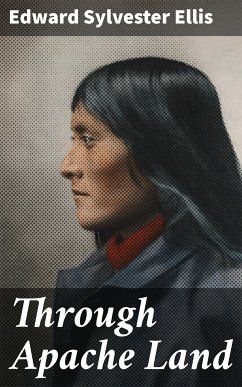 Through Apache Land (eBook, ePUB) - Ellis, Edward Sylvester