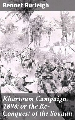 Khartoum Campaign, 1898; or the Re-Conquest of the Soudan (eBook, ePUB) - Burleigh, Bennet