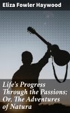 Life's Progress Through the Passions; Or, The Adventures of Natura (eBook, ePUB)