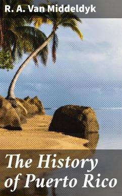 The History of Puerto Rico (eBook, ePUB) - Middeldyk, R. A. van