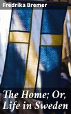 The Home; Or, Life in Sweden (eBook, ePUB)