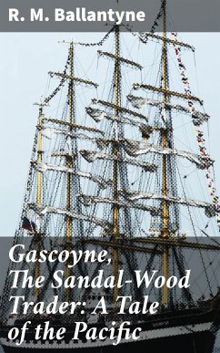 Gascoyne, The Sandal-Wood Trader: A Tale of the Pacific (eBook, ePUB) - Ballantyne, R. M.