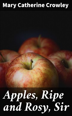 Apples, Ripe and Rosy, Sir (eBook, ePUB) - Crowley, Mary Catherine