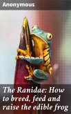 The Ranidae: How to breed, feed and raise the edible frog (eBook, ePUB)