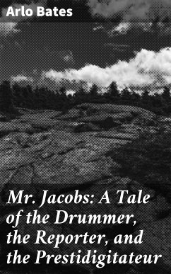 Mr. Jacobs: A Tale of the Drummer, the Reporter, and the Prestidigitateur (eBook, ePUB) - Bates, Arlo