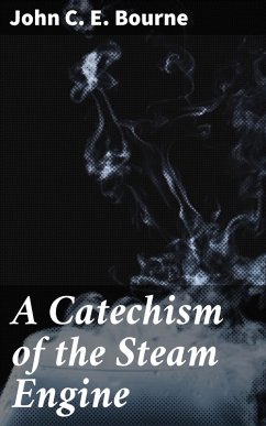 A Catechism of the Steam Engine (eBook, ePUB) - Bourne, John