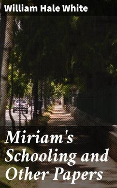 Miriam's Schooling and Other Papers (eBook, ePUB) - White, William Hale