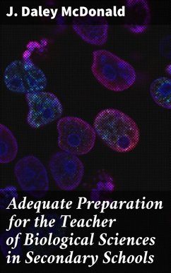 Adequate Preparation for the Teacher of Biological Sciences in Secondary Schools (eBook, ePUB) - McDonald, J. Daley
