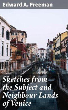 Sketches from the Subject and Neighbour Lands of Venice (eBook, ePUB) - Freeman, Edward A.