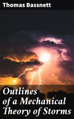 Outlines of a Mechanical Theory of Storms (eBook, ePUB) - Bassnett, Thomas