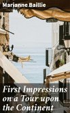 First Impressions on a Tour upon the Continent (eBook, ePUB)