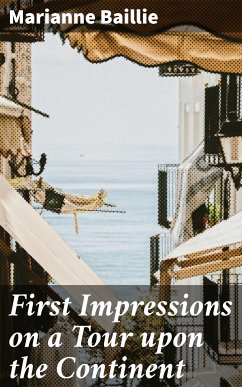 First Impressions on a Tour upon the Continent (eBook, ePUB) - Baillie, Marianne