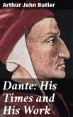 Dante: His Times and His Work (eBook, ePUB)