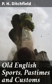 Old English Sports, Pastimes and Customs (eBook, ePUB)