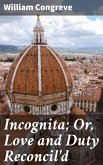 Incognita; Or, Love and Duty Reconcil'd (eBook, ePUB)