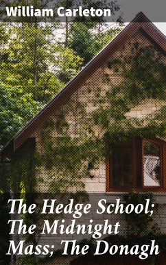 The Hedge School; The Midnight Mass; The Donagh (eBook, ePUB) - Carleton, William