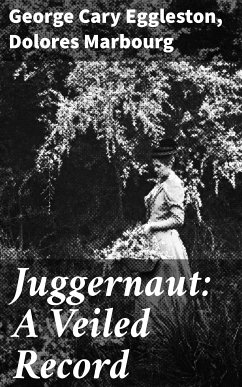 Juggernaut: A Veiled Record (eBook, ePUB) - Eggleston, George Cary; Marbourg, Dolores