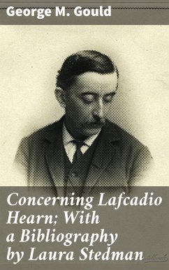 Concerning Lafcadio Hearn; With a Bibliography by Laura Stedman (eBook, ePUB) - Gould, George M.