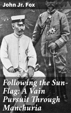 Following the Sun-Flag: A Vain Pursuit Through Manchuria (eBook, ePUB) - Fox, John, Jr.