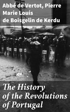 The History of the Revolutions of Portugal (eBook, ePUB) - Vertot, abbé de; Boisgelin de Kerdu, Pierre Marie Louis de