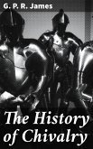 The History of Chivalry (eBook, ePUB)