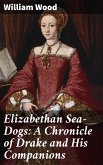 Elizabethan Sea-Dogs: A Chronicle of Drake and His Companions (eBook, ePUB)