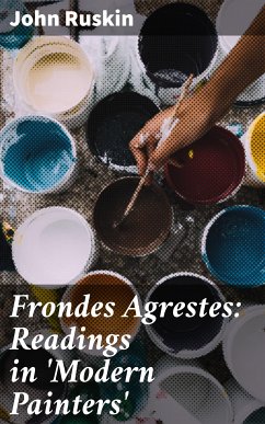 Frondes Agrestes: Readings in 'Modern Painters' (eBook, ePUB) - Ruskin, John