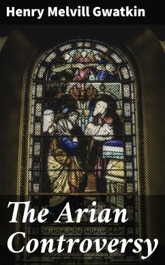 The Arian Controversy (eBook, ePUB) - Gwatkin, Henry Melvill