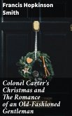 Colonel Carter's Christmas and The Romance of an Old-Fashioned Gentleman (eBook, ePUB)